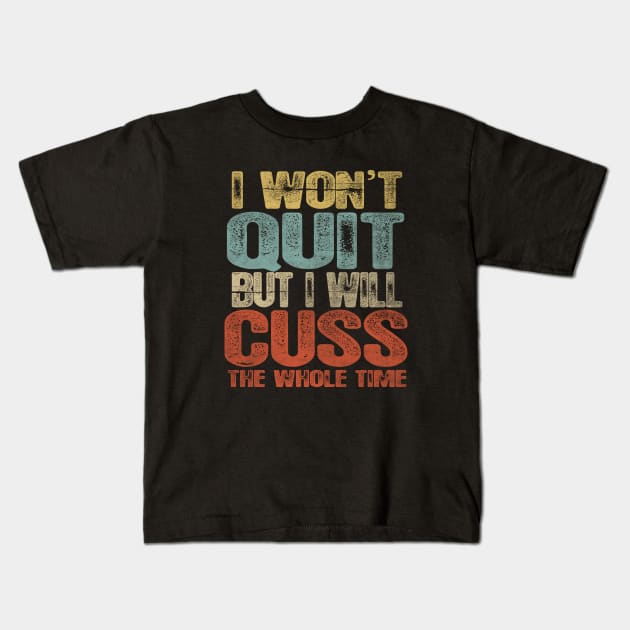 Funny I Wont Quit Kids T-Shirt by Dailygrind
